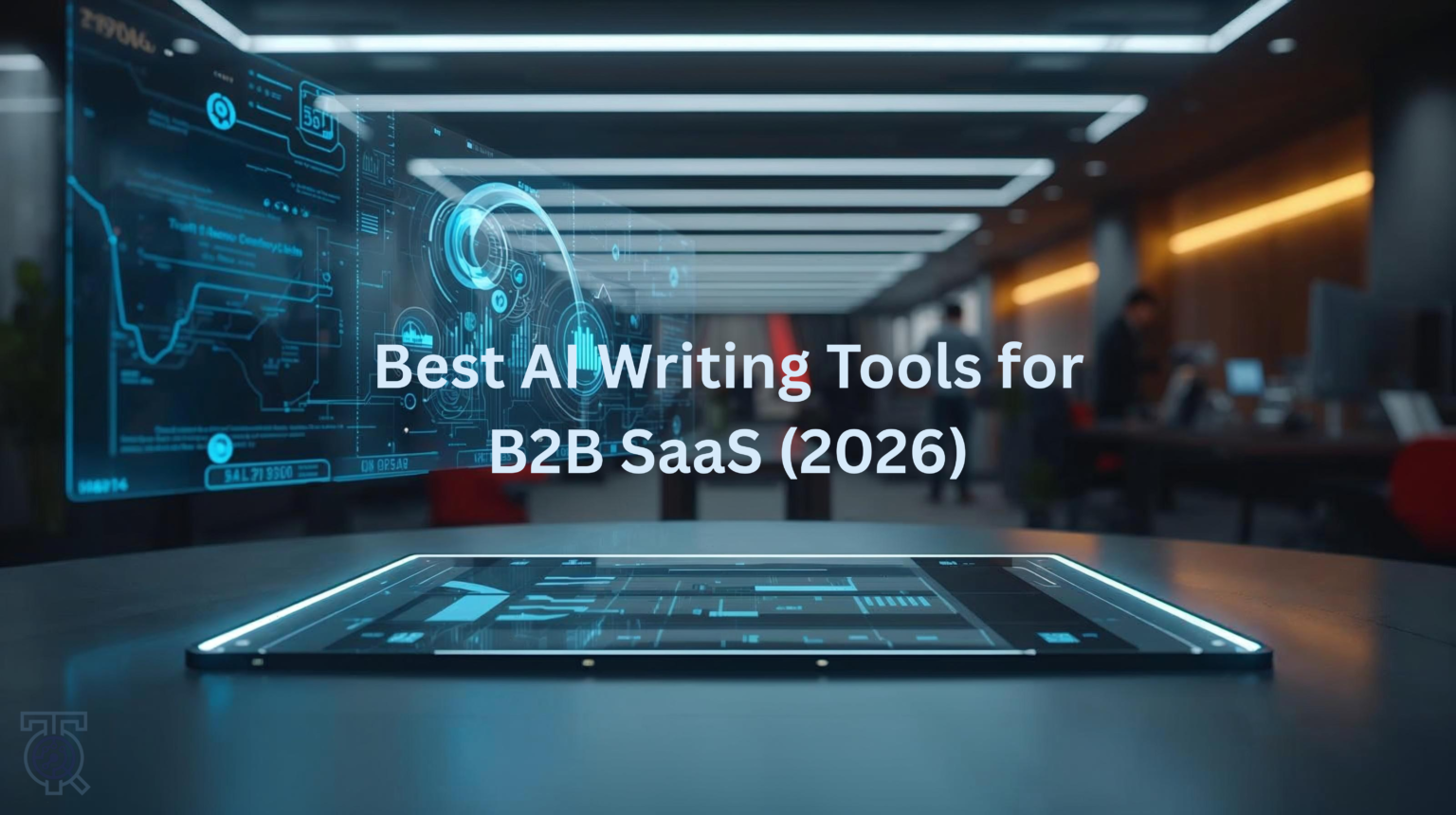 Futuristic office scene with glowing holographic screens displaying data and the text "Best AI Writing Tools for B2B SaaS (2026)." Sleek, modern ambiance.
